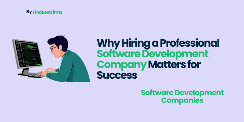 Why Hiring a Professional Software Development Company Matters for Success